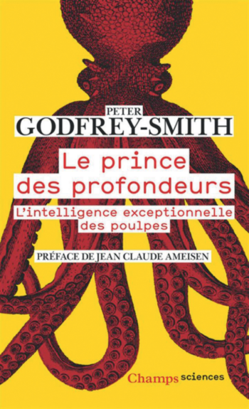 Le Prince des profondeurs P. Godfrey-Smith, éd. Flammarion, 2018